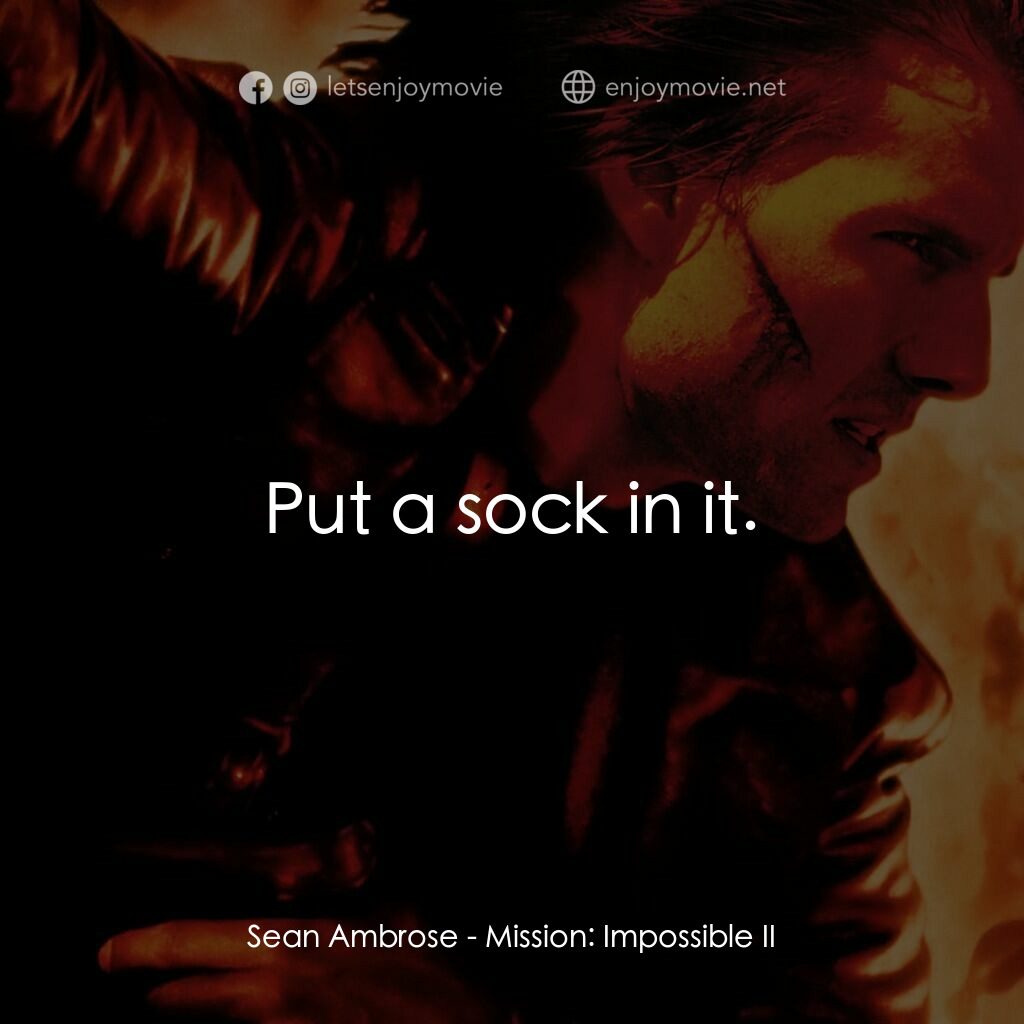 不可能的任務2電影對白：Sean Ambrose:  Put a sock in it.
