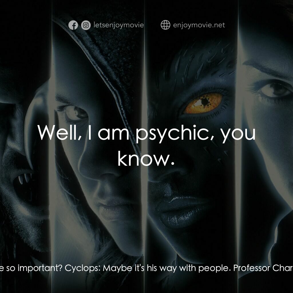 變種特攻電影對白：Professor Charles Xavier:  There are more powerful mutants out there. Why should 