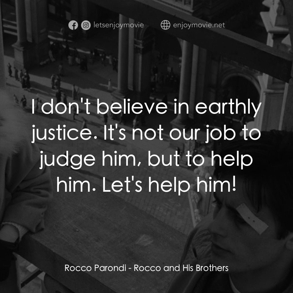 洛可兄弟電影對白：Rocco Parondi: I don't believe in earthly justice. It's not our job to judge him,
