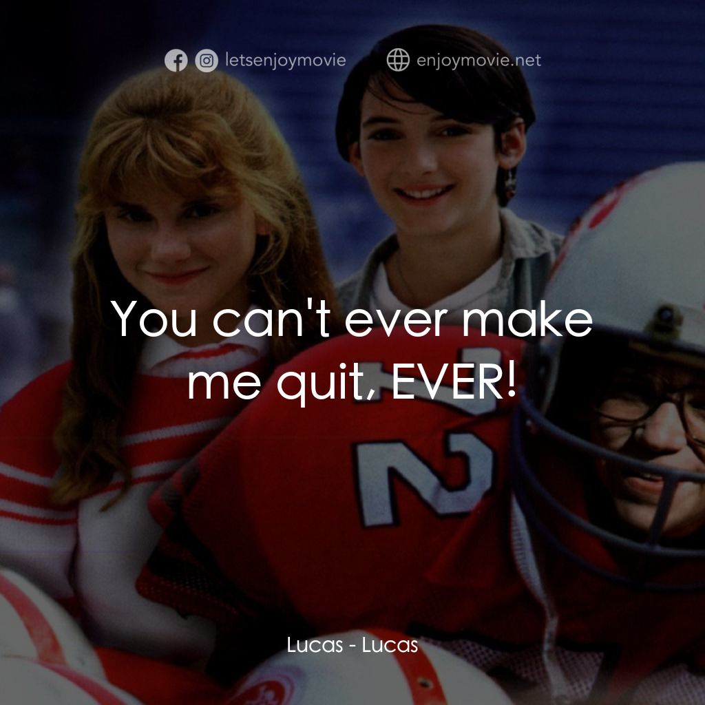 美國小子經典對白：Lucas: You can't ever make me quit, EVER!