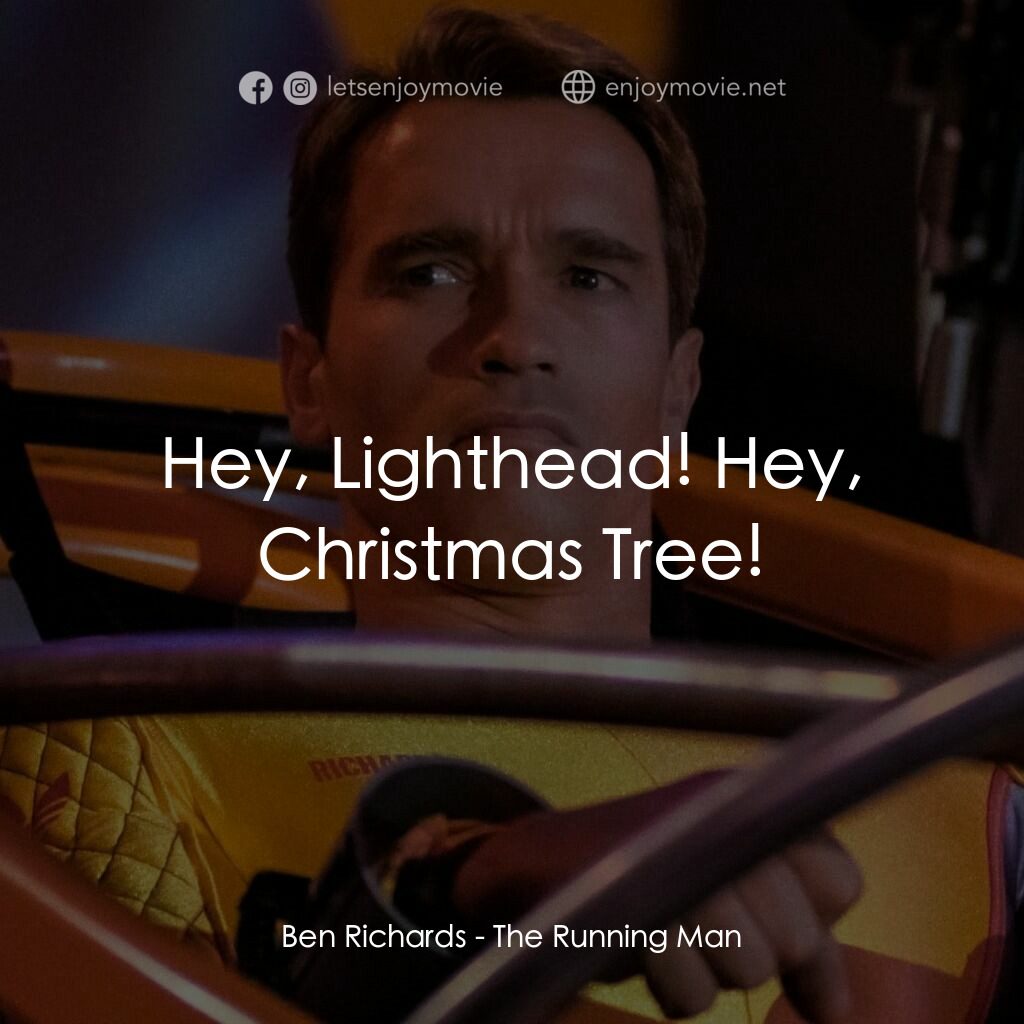魔鬼阿諾電影對白：Ben Richards:  Hey, Lighthead! Hey, Christmas Tree!