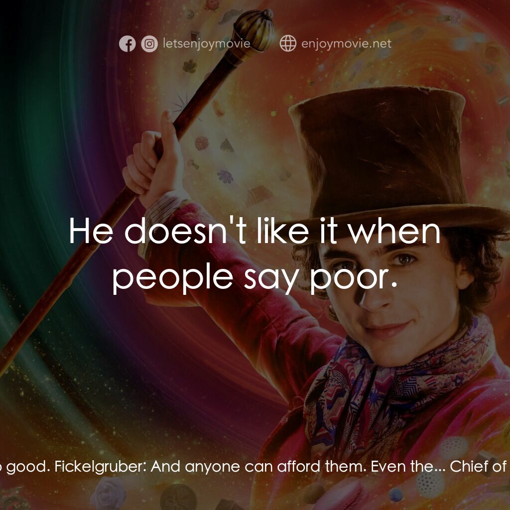 旺卡電影對白：Slugworth:  He's good. Prodnose:  Too good. Fickelgruber:  And anyone can afford 