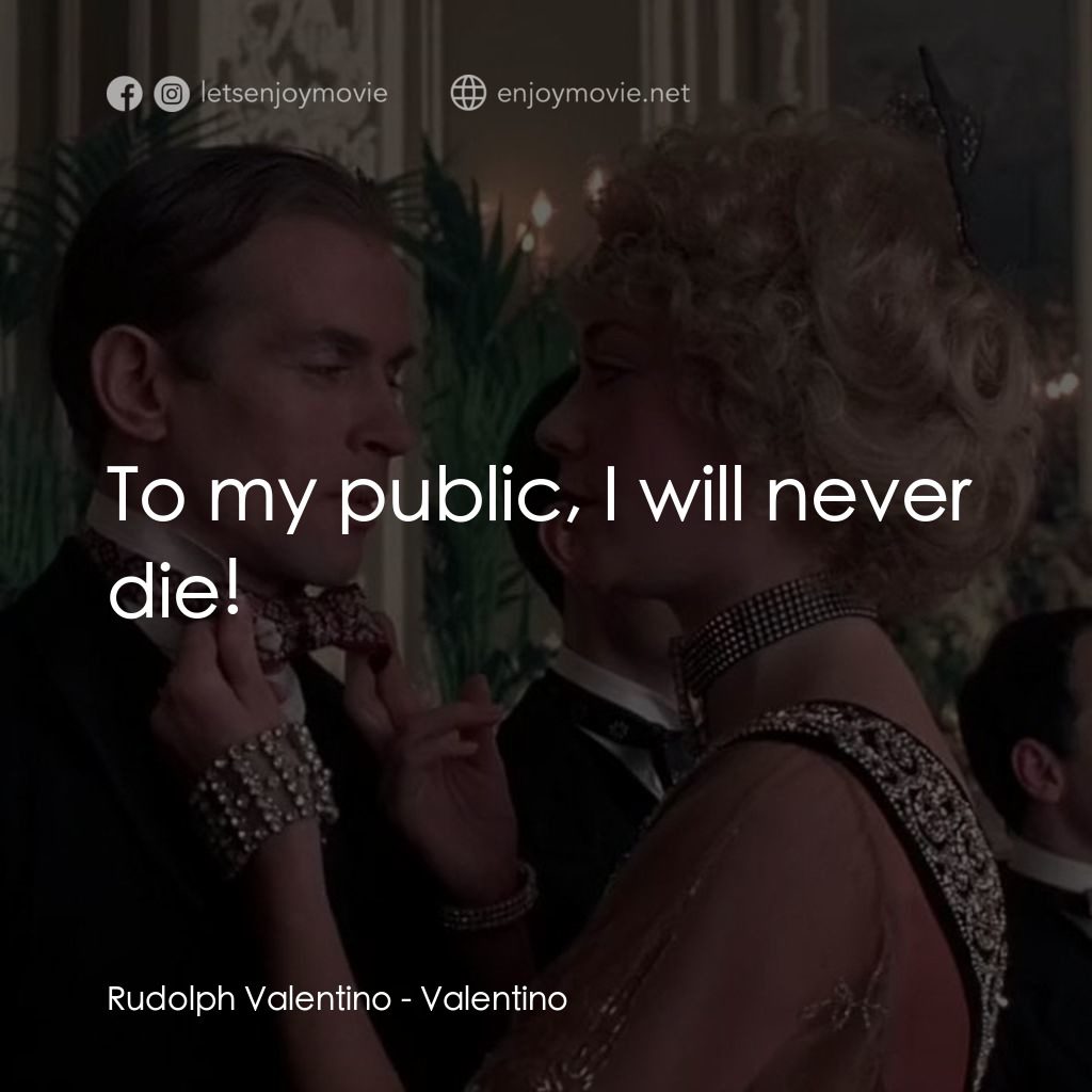 範倫鐵諾經典對白：Rudolph Valentino: To my public, I will never die!