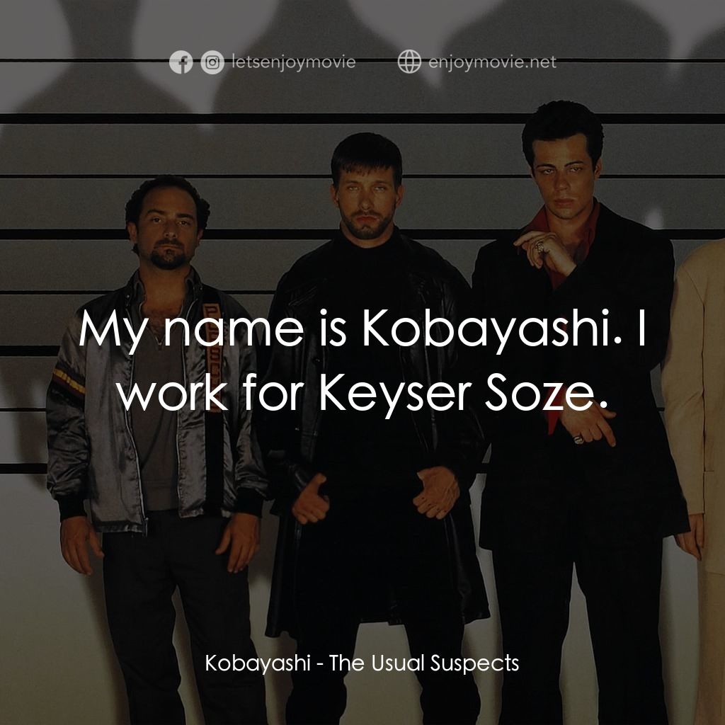 非常嫌疑犯電影對白：Kobayashi: My name is Kobayashi. I work for Keyser Soze.