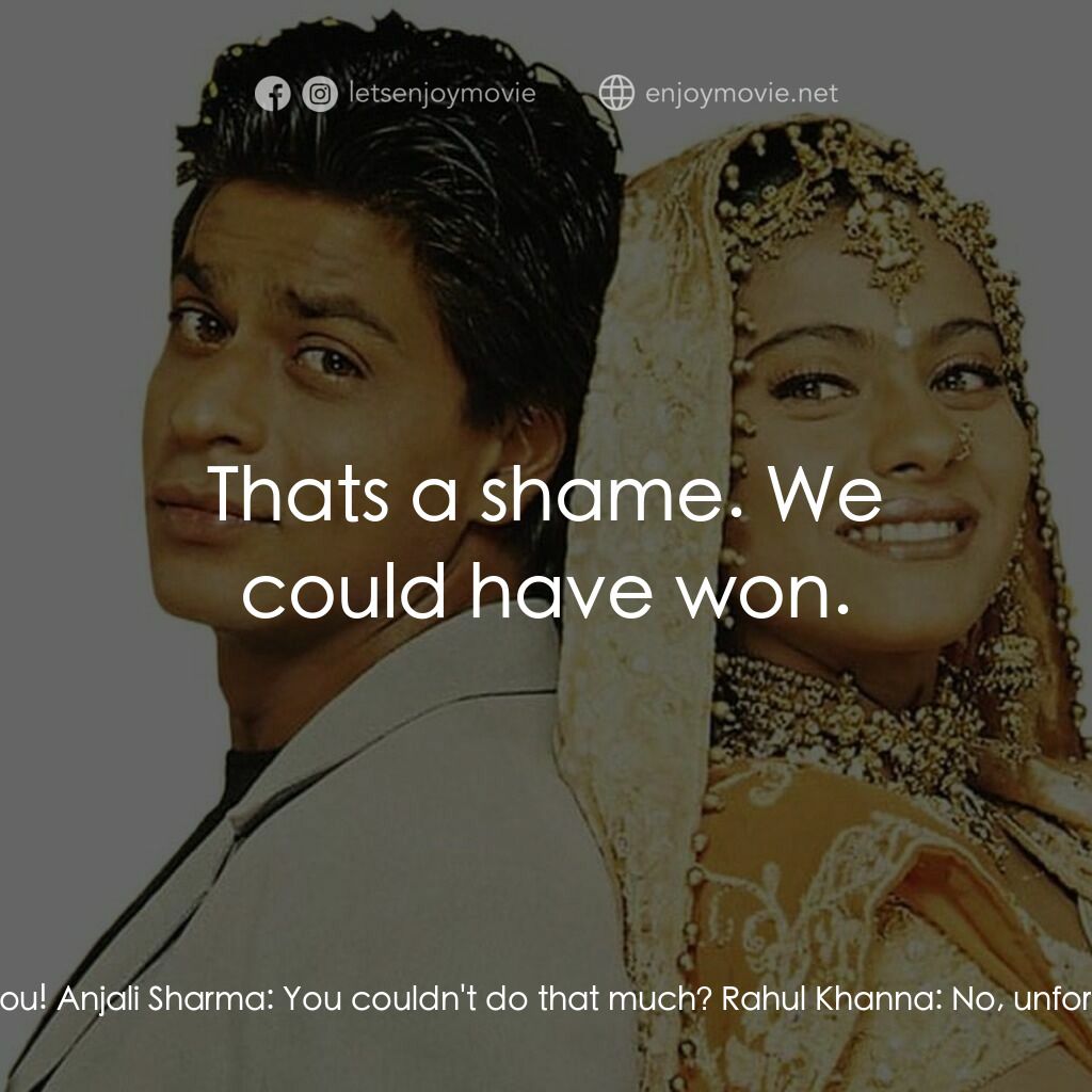 遺下的愛電影對白：Anjali Sharma:  I love you? Rahul Khanna:  Yes, I love you! Anjali Sharma:  You c