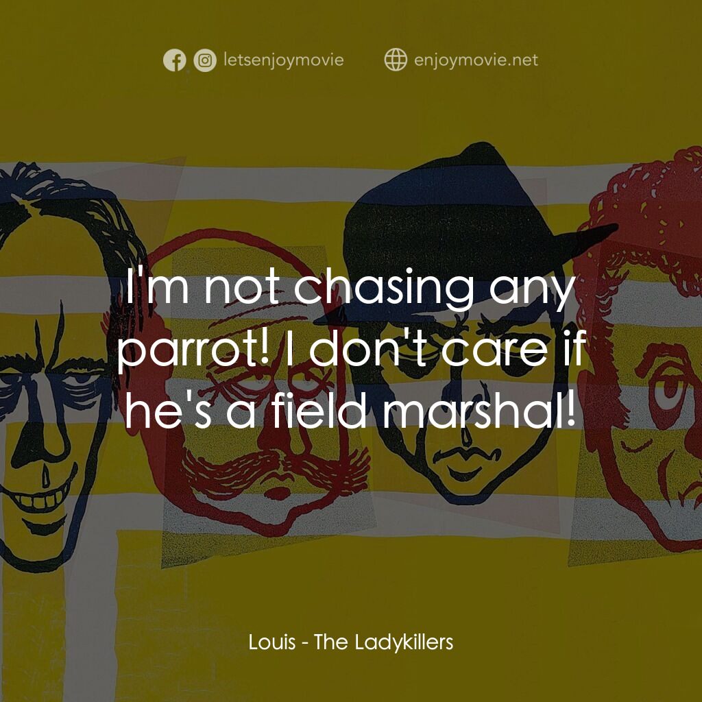賊博士電影對白：Louis:  I'm not chasing any parrot! I don't care if he's a field marshal!