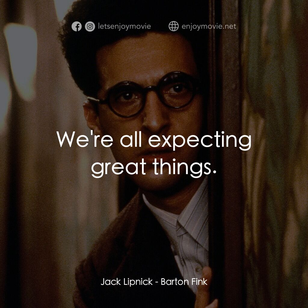 《巴頓芬克》經典台詞：Jack Lipnick:  We're all expecting great thing ...