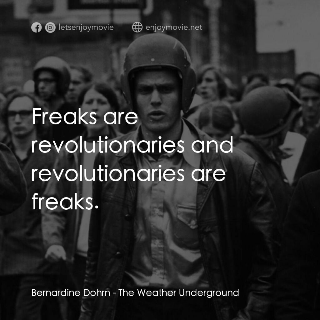 《地下氣象台》經典台詞：Bernardine Dohrn:  Freaks are revolutionaries and  ...