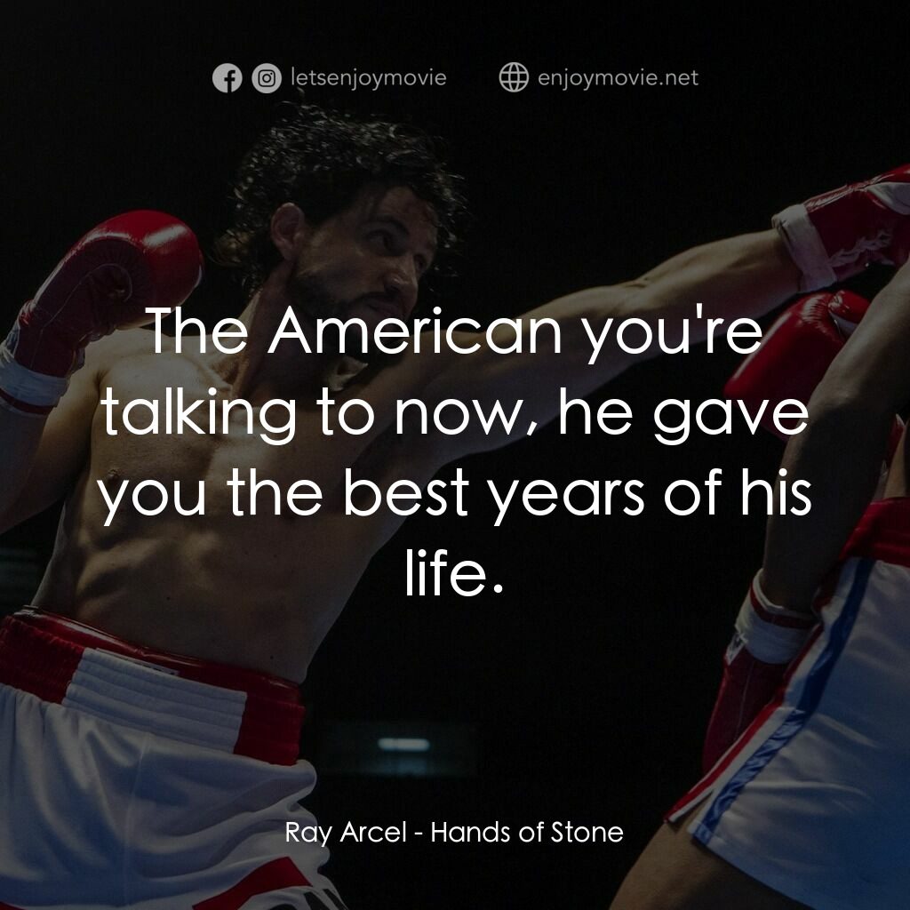 光榮擂台電影對白：Ray Arcel:  The American you're talking to now, he gave you the best years of his