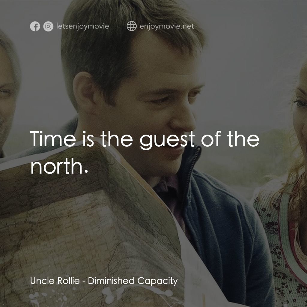 《精神錯亂》經典台詞：Uncle Rollie: Time is the guest of the north.