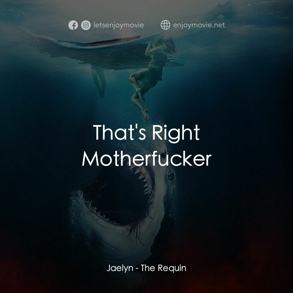 《鯊海困鬥》經典台詞：Jaelyn:  That's Right Motherfucker