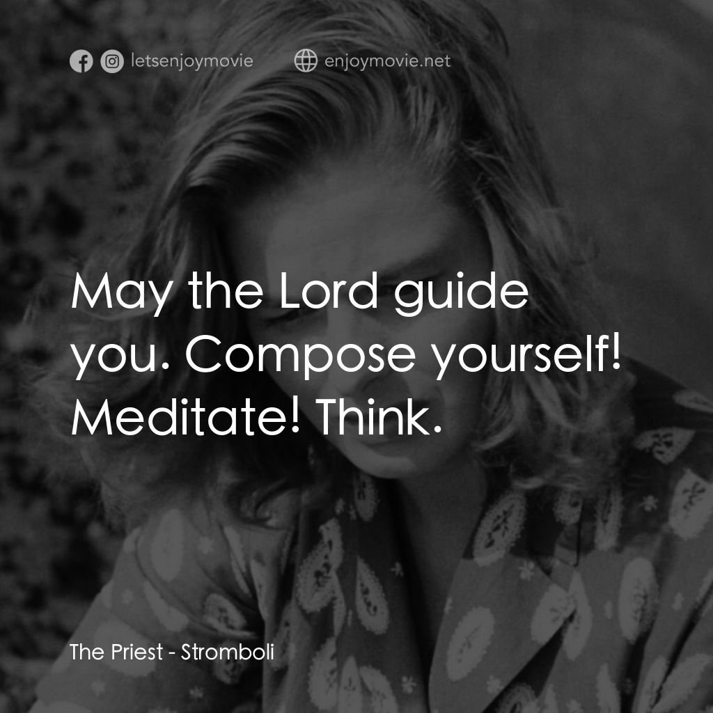火山邊緣之戀電影對白：The Priest: May the Lord guide you. Compose yourself! Meditate! Think.