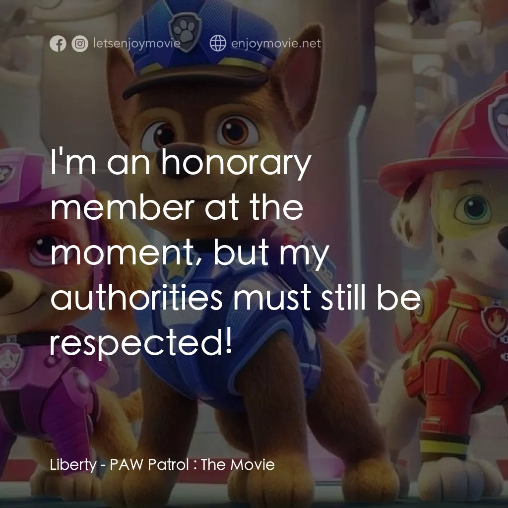 汪汪隊立大功大電影電影對白：Liberty: I'm an honorary member at the moment, but my authorities must still be r