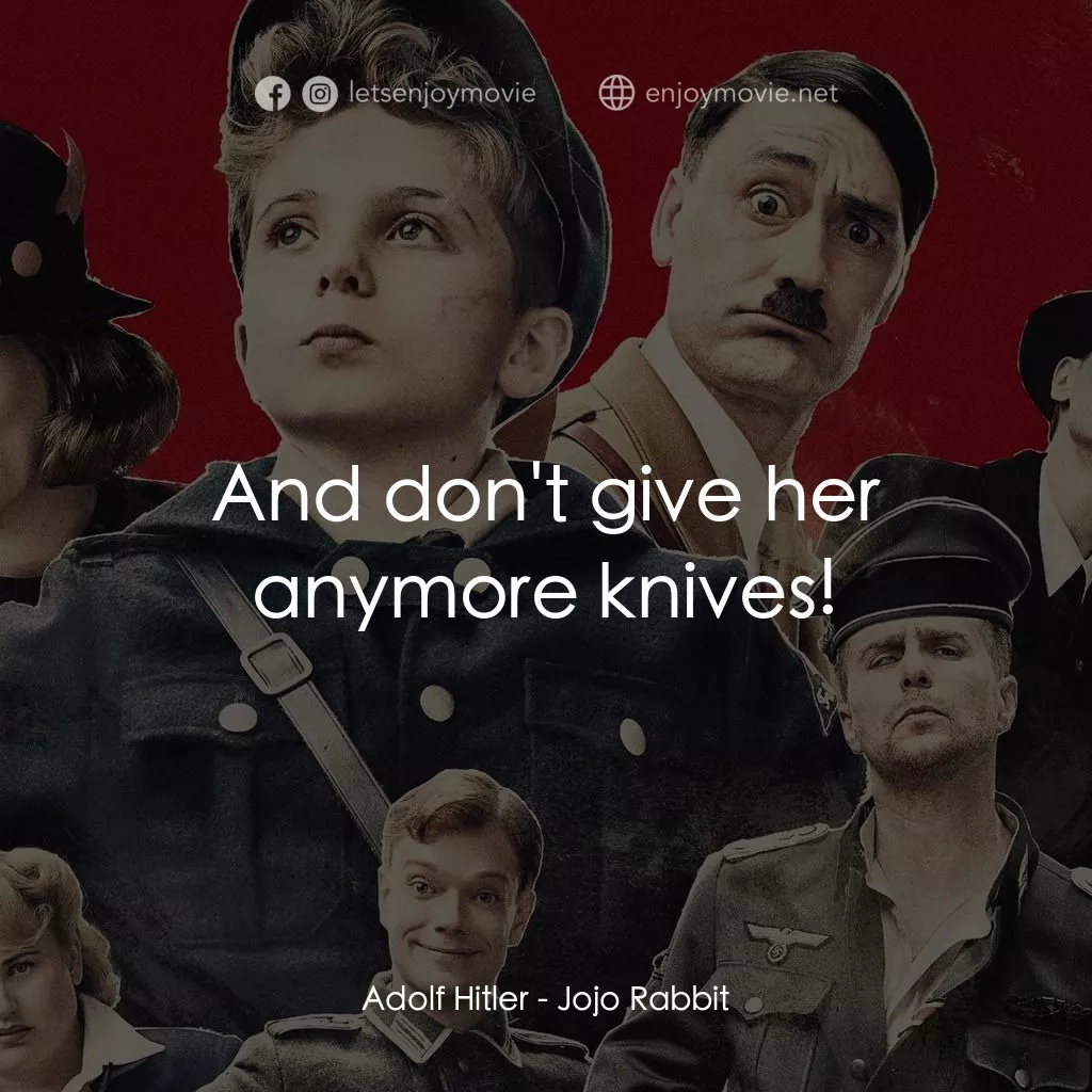 陽光兔仔兵電影對白：Adolf Hitler: And don't give her anymore knives!