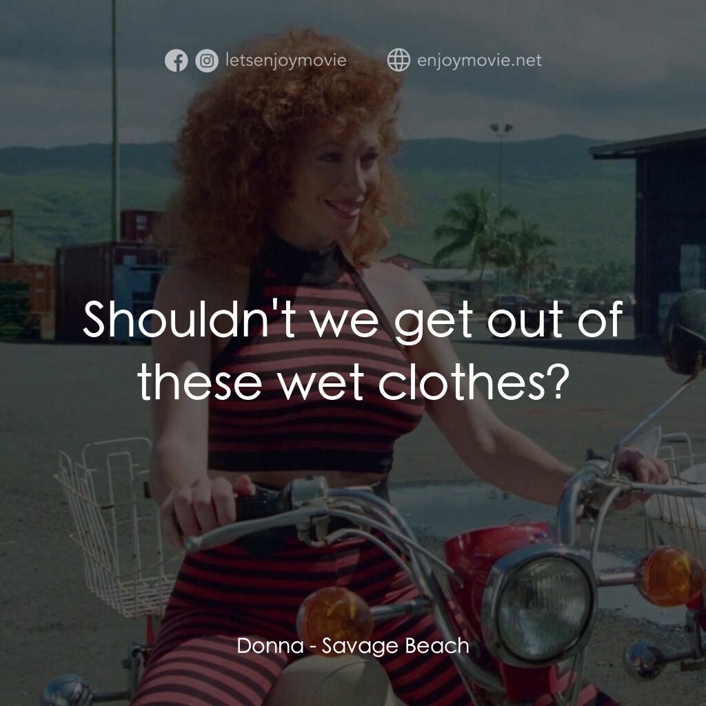 暴力海灘電影對白：Donna:  Shouldn't we get out of these wet clothes?