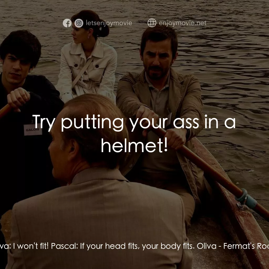 費馬空間電影對白：Oliva:  I won't fit! Pascal:  If your head fits, your body fits. Oliva:  Try putt