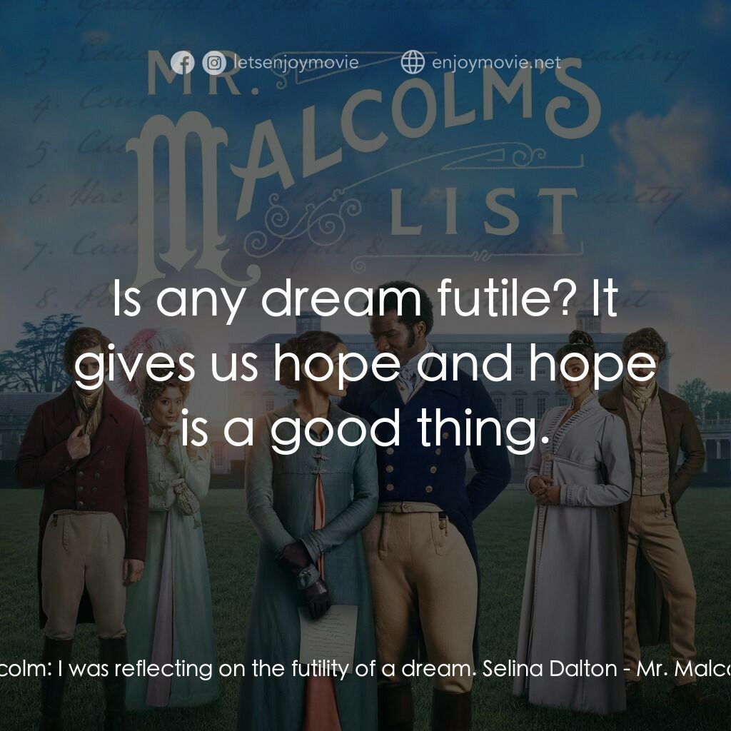 麥爾坎先生的清單電影對白：Mr. Malcolm:  I was reflecting on the futility of a dream. Selina Dalton:  Is any