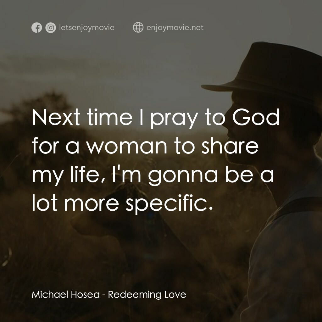 誰可以這樣愛我電影對白：Michael Hosea:  Next time I pray to God for a woman to share my life, I'm gonna b