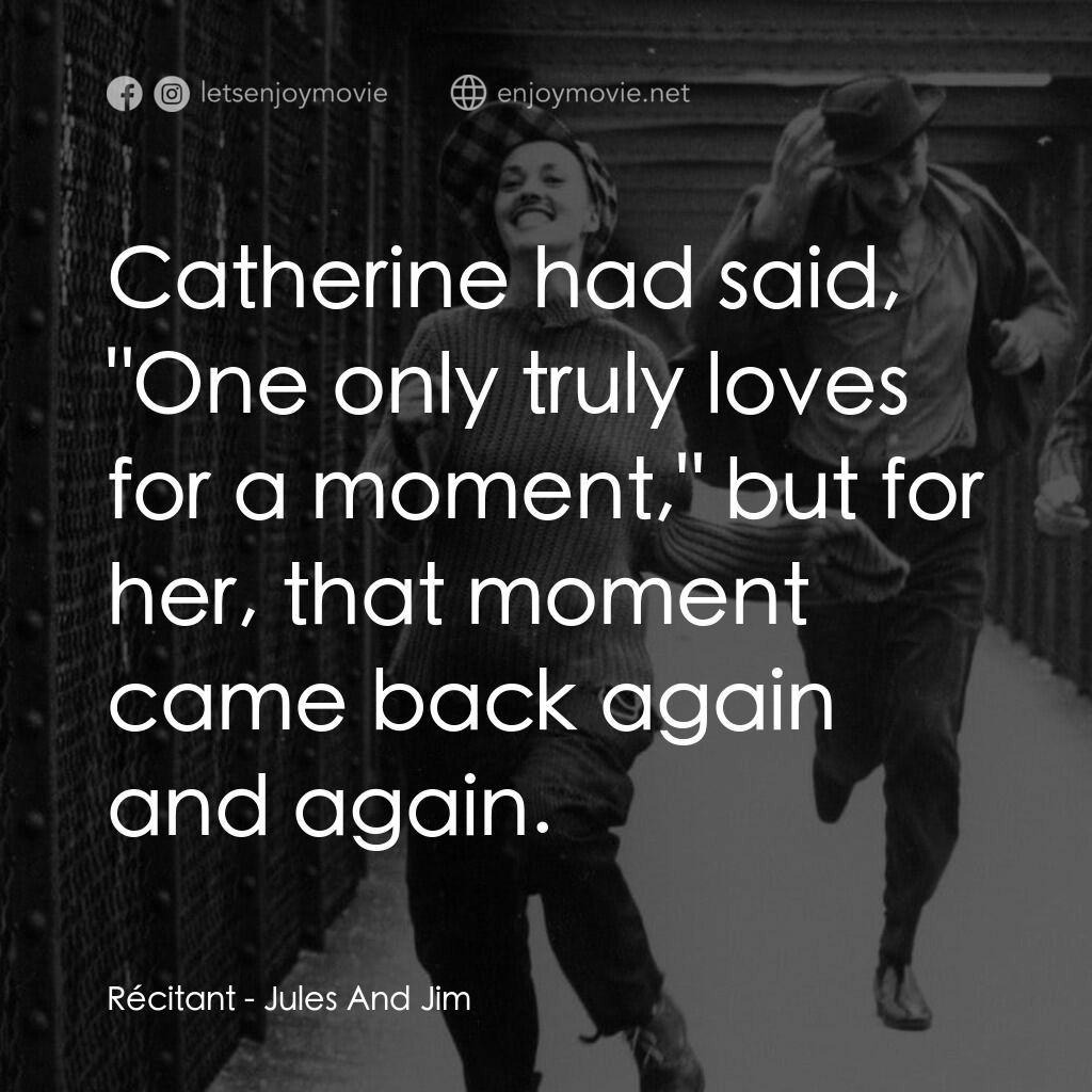 祖與占電影對白：Récitant:  Catherine had said, 