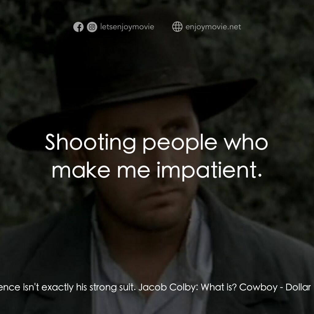 荒野黃金大鏢客電影對白：Dooley:  Patience isn't exactly his strong suit. Jacob Colby:  What is? Cowboy:  