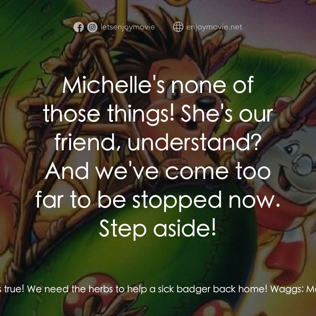 從前有座森林電影對白：Waggs:  Aha! NOW the truth comes out! They're just here to steal our food! Edgar: