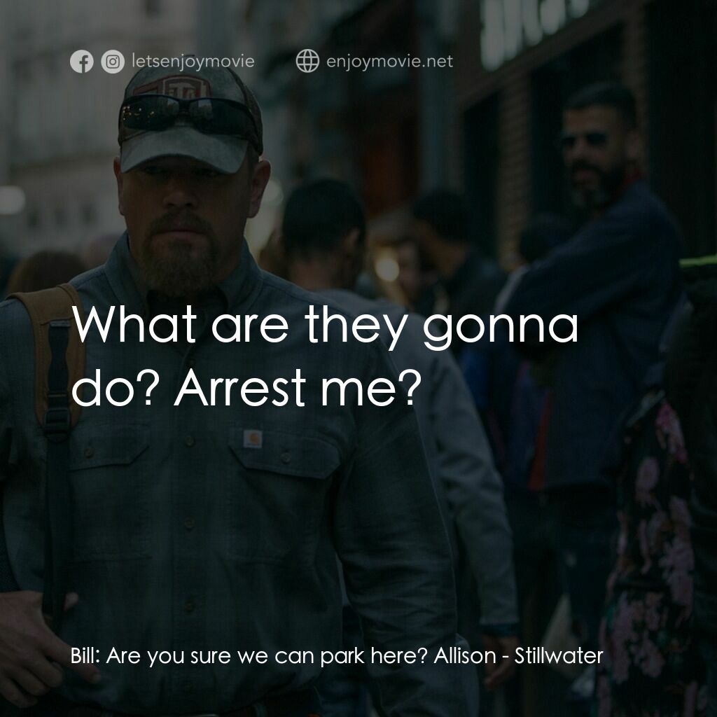 止水電影對白：Bill:  Are you sure we can park here? Allison:  What are they gonna do? Arrest me