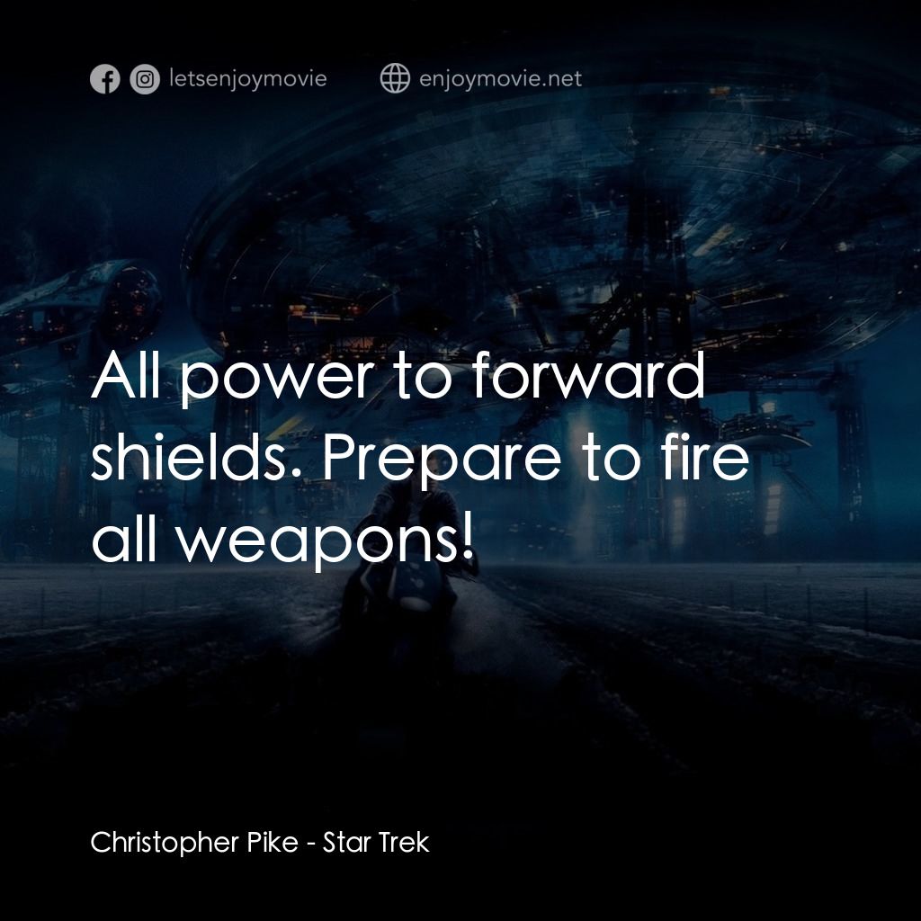 星際爭霸戰電影對白：Christopher Pike: All power to forward shields. Prepare to fire all weapons!