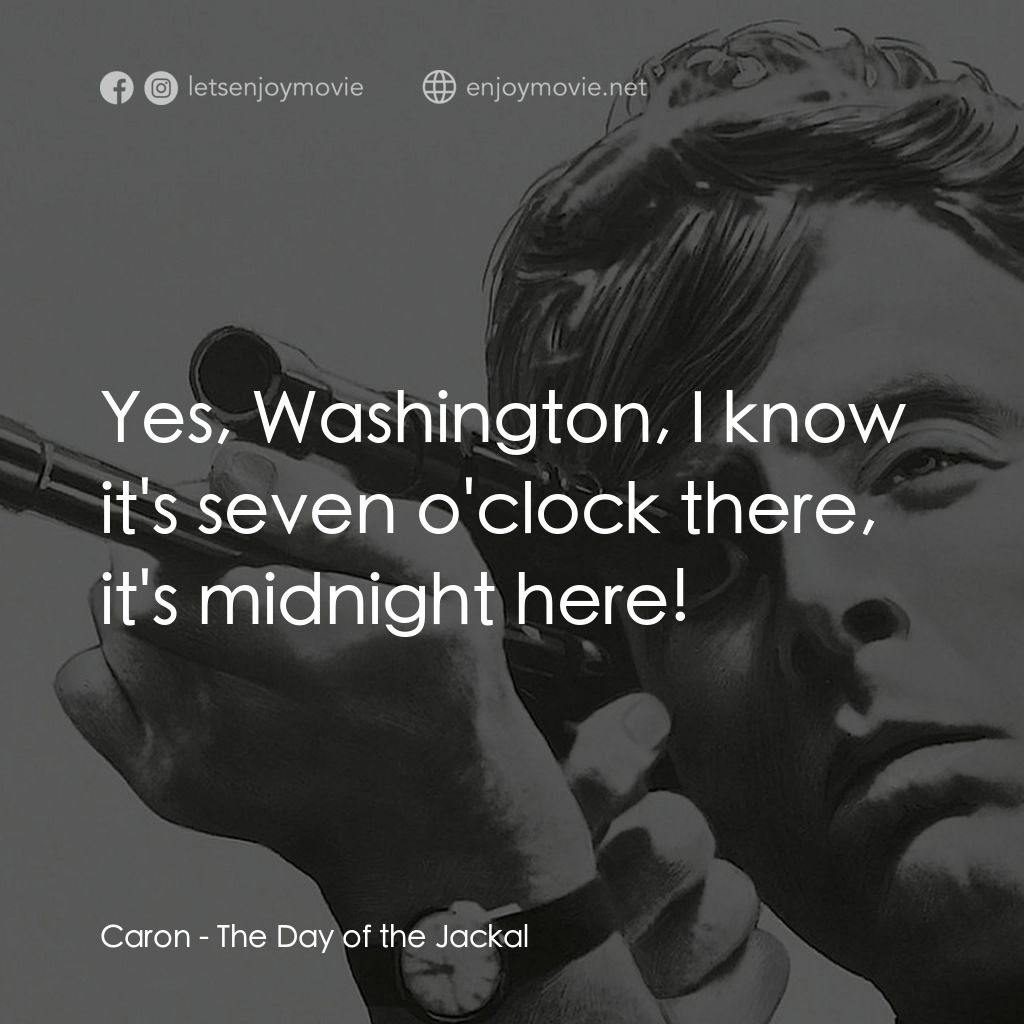 豺狼之日經典對白：Caron: Yes, Washington, I know it's seven o'clock there, it's midnight here!