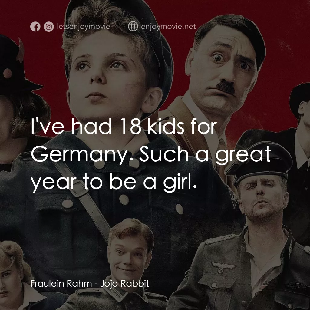 陽光兔仔兵電影對白：Fraulein Rahm: I've had 18 kids for Germany. Such a great year to be a girl.