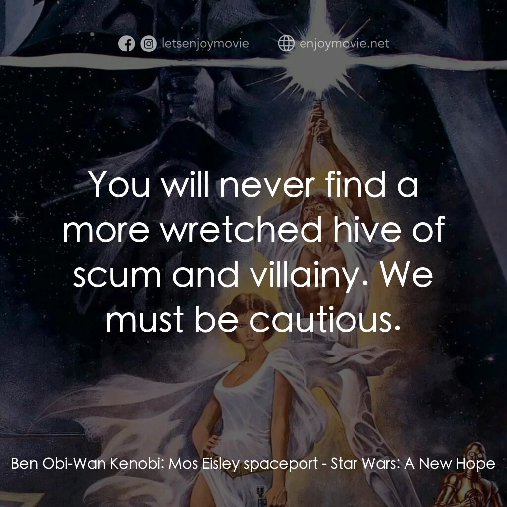 星球大戰四部曲：新的希望電影對白：Ben Obi-Wan Kenobi:  Mos Eisley spaceport:  You will never find a more wretched h