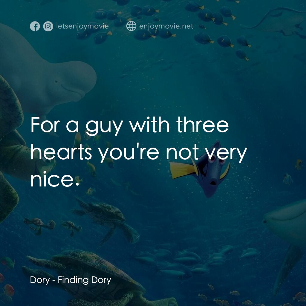 海底奇兵2電影對白：Dory:  For a guy with three hearts you're not very nice.