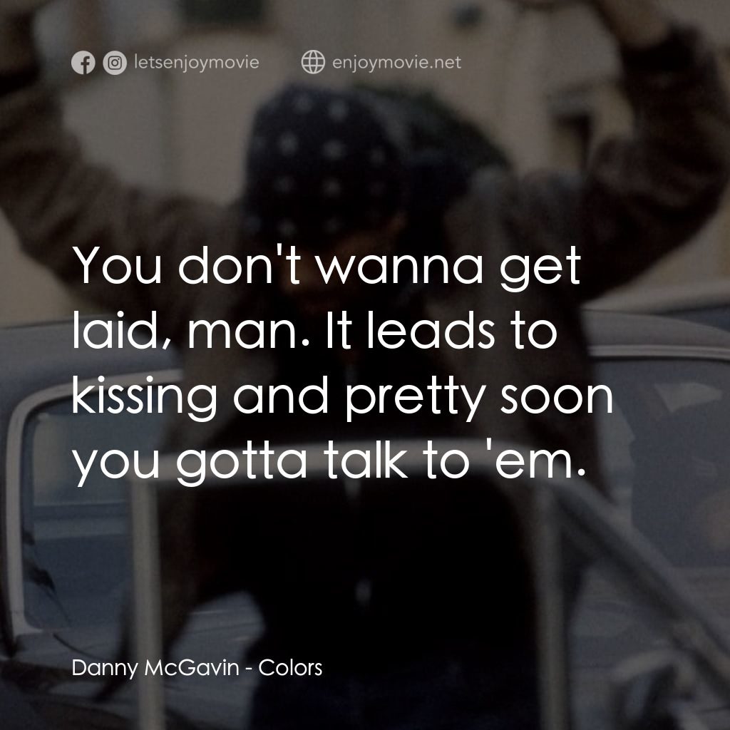 青幫風雲電影對白：Danny McGavin: You don't wanna get laid, man. It leads to kissing and pretty soon