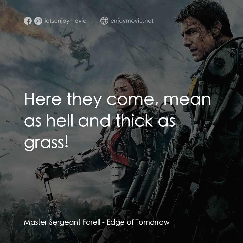 異空戰士電影對白：Master Sergeant Farell: Here they come, mean as hell and thick as grass!