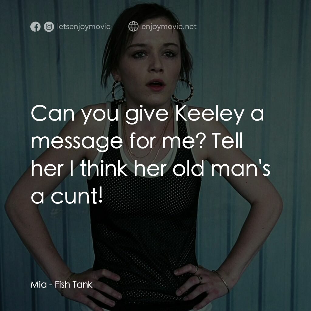 90後．少女．性起義電影對白：Mia:  Can you give Keeley a message for me? Tell her I think her old man's a cunt