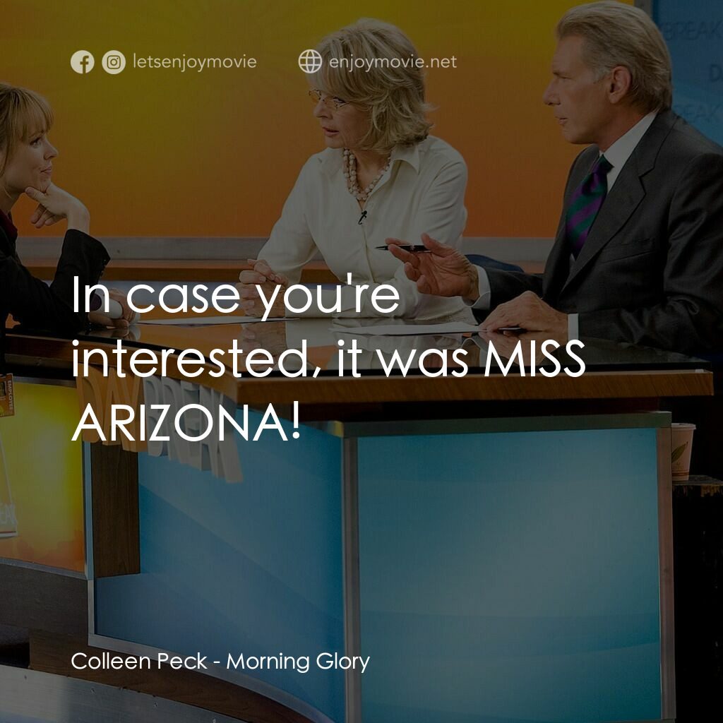 麻辣女強人電影對白：Colleen Peck:  In case you're interested, it was MISS ARIZONA!