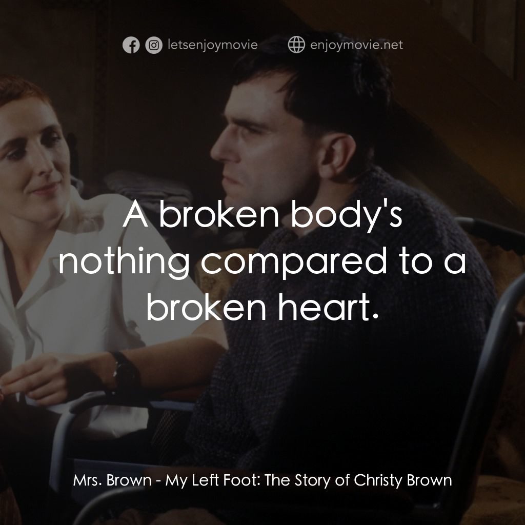 無悔今生電影對白：Mrs. Brown: A broken body's nothing compared to a broken heart.