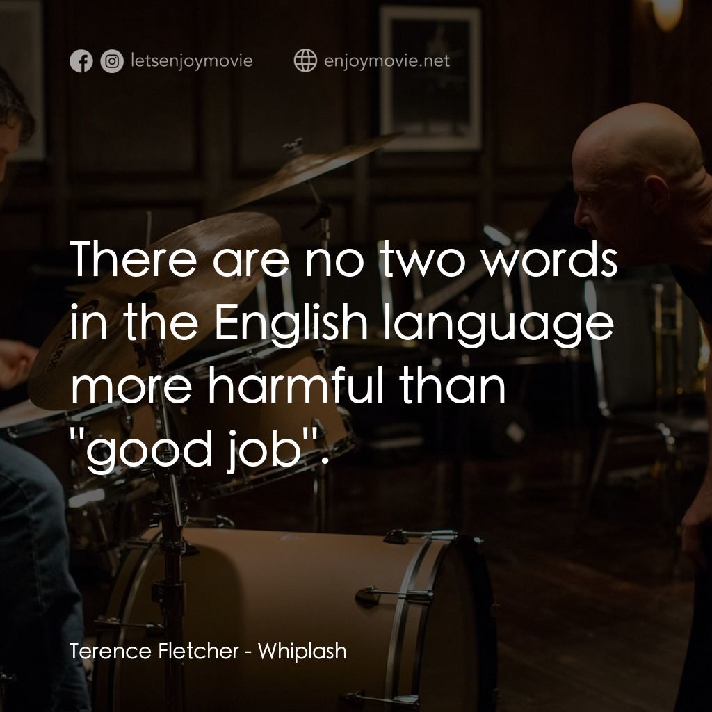 進擊的鼓手電影對白：Terence Fletcher: There are no two words in the English language more harmful tha
