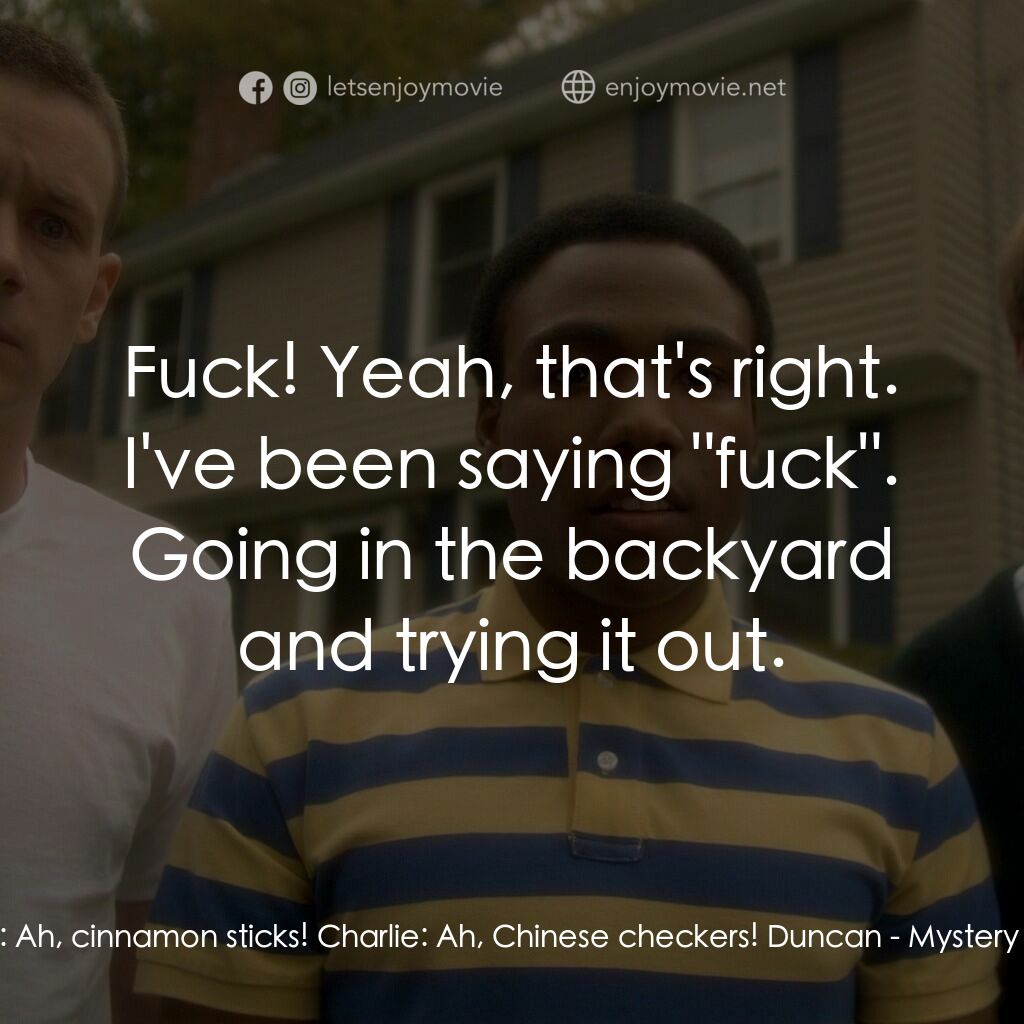解謎小隊電影對白：Jason:  Ah, cinnamon sticks! Charlie:  Ah, Chinese checkers! Duncan:  Fuck! Yeah,