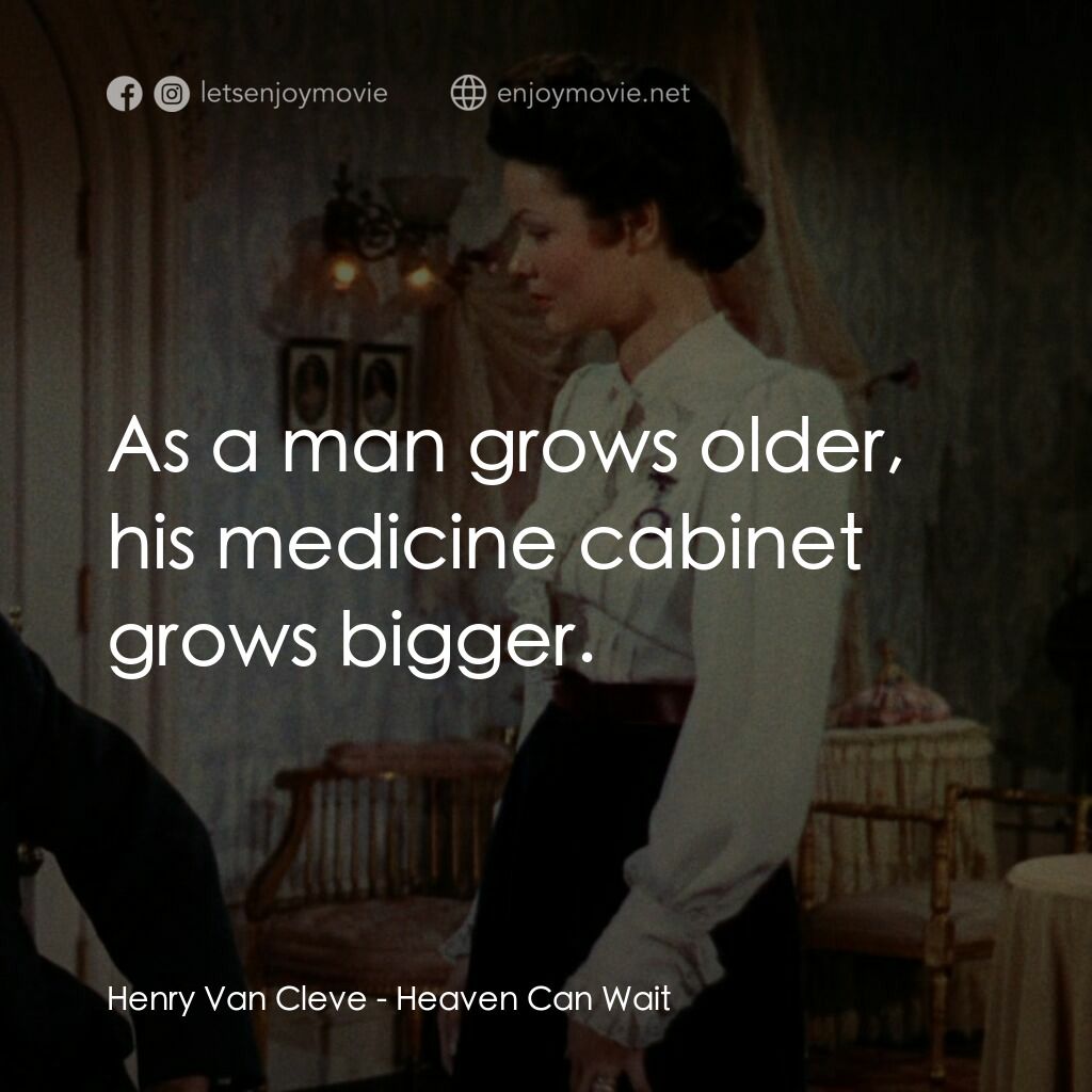 摩登天堂電影對白：Henry Van Cleve:  As a man grows older, his medicine cabinet grows bigger.