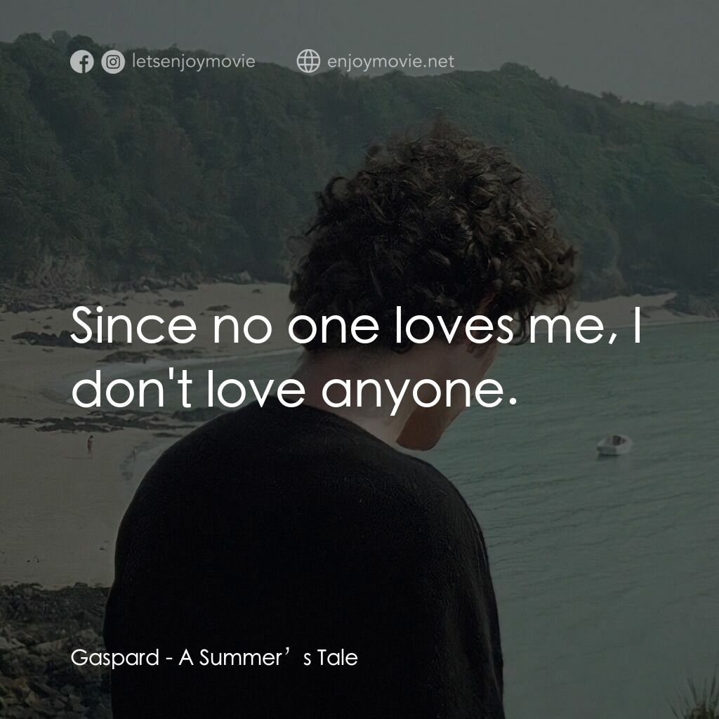 夏天的故事電影對白：Gaspard:  Since no one loves me, I don't love anyone.