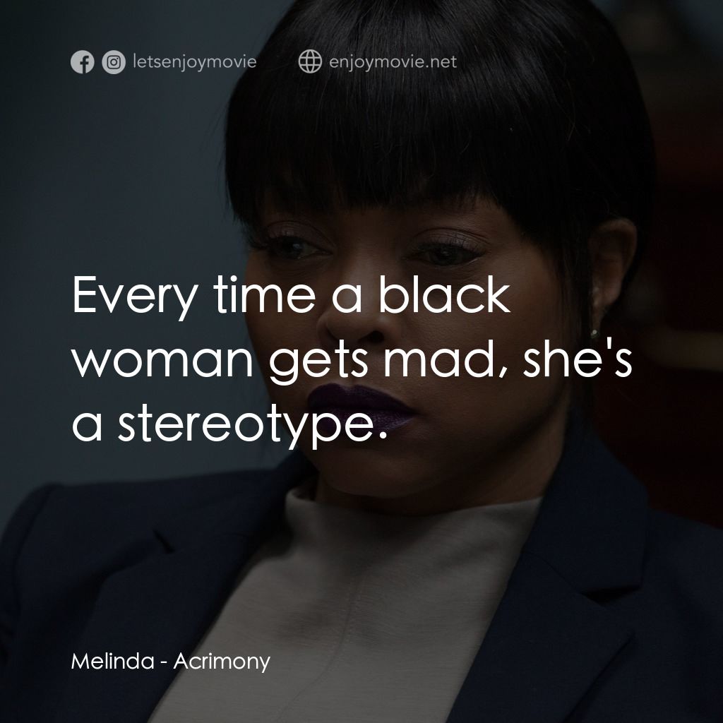 忍無可忍電影對白：Melinda: Every time a black woman gets mad, she's a stereotype.