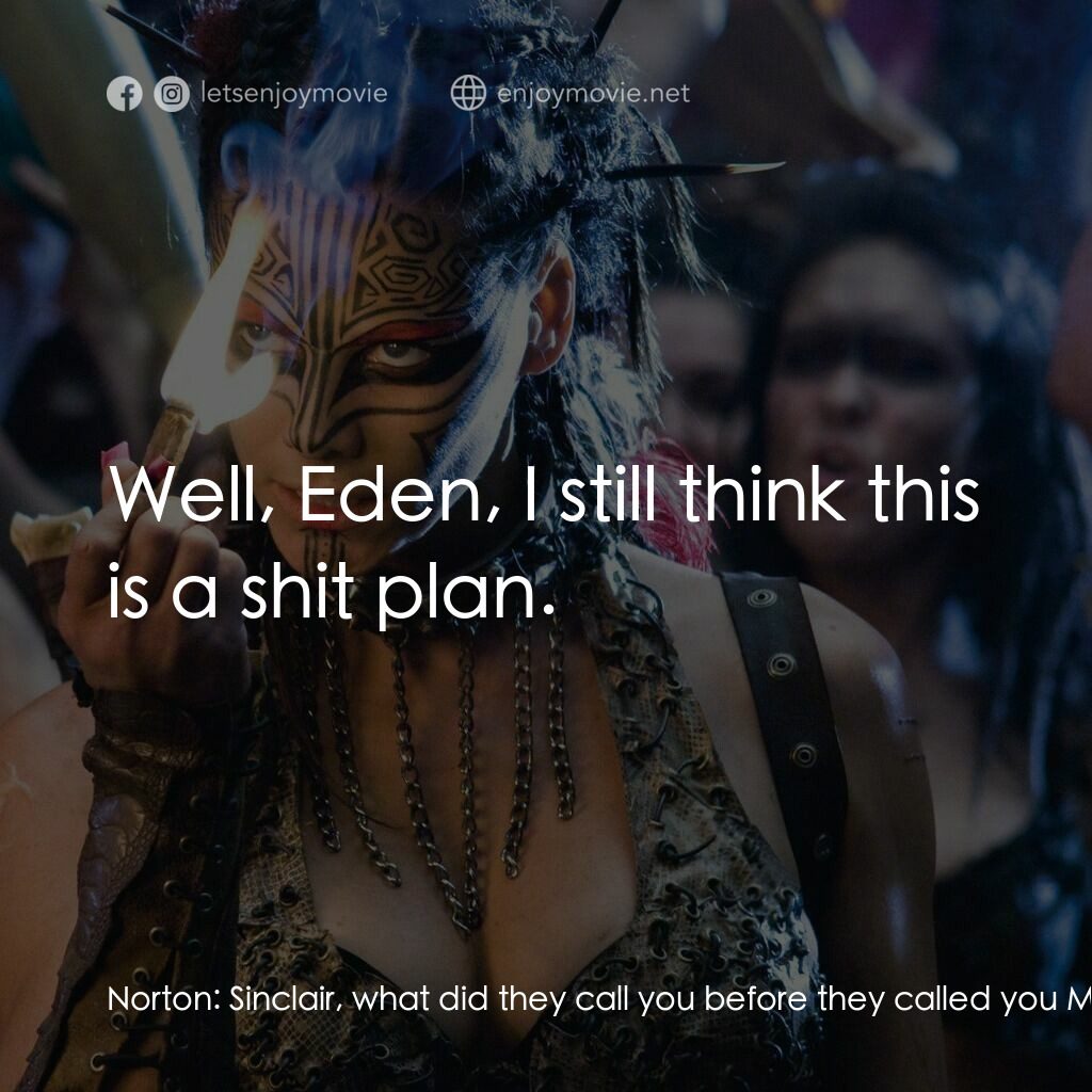 決戰末世代電影對白：Norton:  Sinclair, what did they call you before they called you Major? Eden Sinc