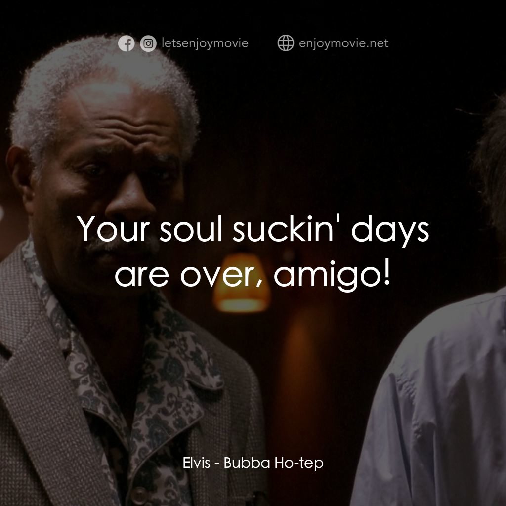 打鬼王電影對白：Elvis: Your soul suckin' days are over, amigo!