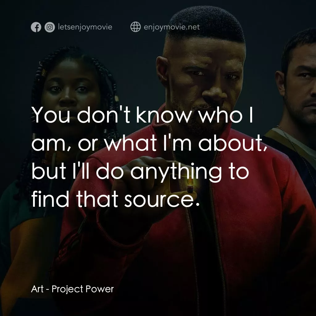 超能計劃電影對白：Art: You don't know who I am, or what I'm about, but I'll do anything to find tha