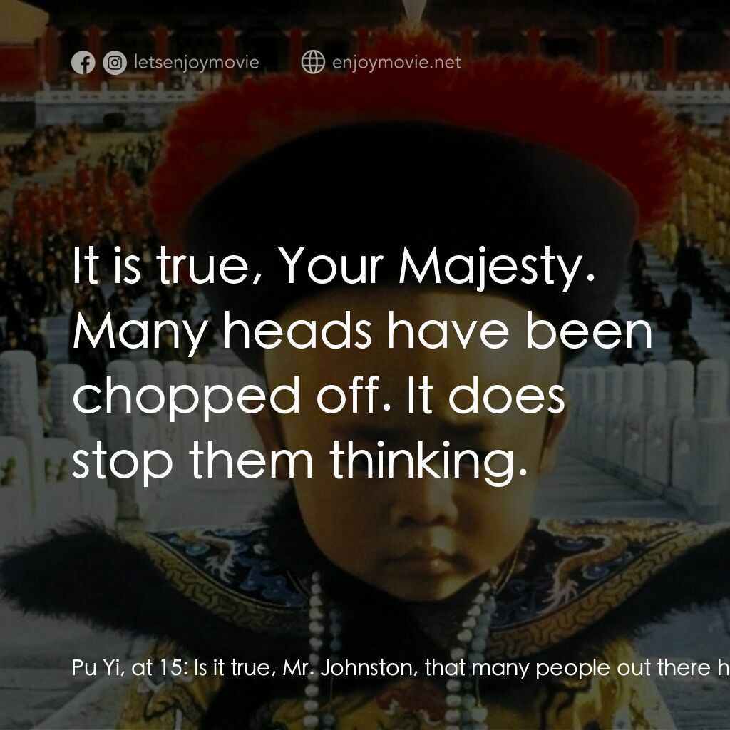 末代皇帝溥儀電影對白：Pu Yi, at 15:  Is it true, Mr. Johnston, that many people out there have had thei