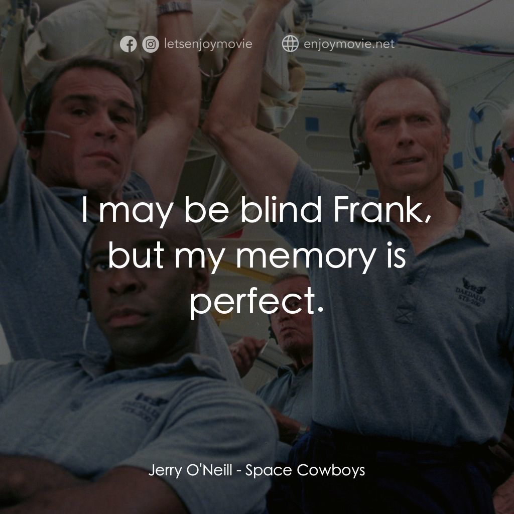 太空大哥大電影對白：Jerry O'Neill: I may be blind Frank, but my memory is perfect.