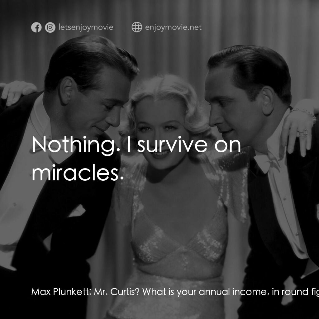 春色平分電影對白：Max Plunkett:  Mr. Curtis? What is your annual income, in round figures? George C