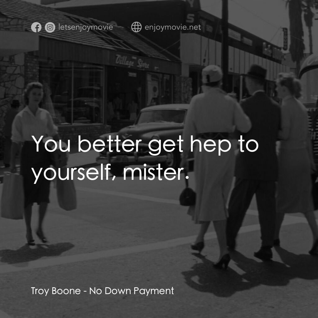 《生活的困景》經典台詞：Troy Boone:  You better get hep to yourself, miste ...