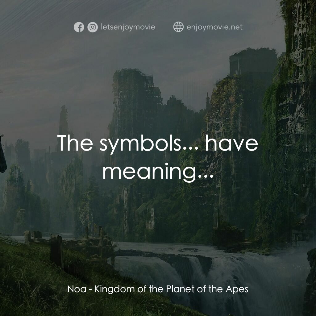 猿人爭霸戰：猩凶帝國電影對白：Noa:  The symbols... have meaning...