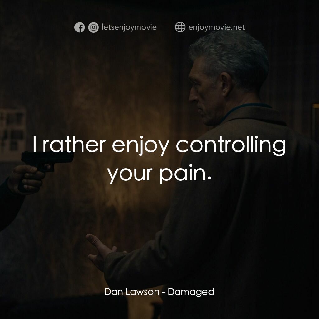 《傷痕累累》經典台詞：Dan Lawson:  I rather enjoy controlling your pain.